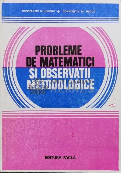 Probleme de matematici si observatii metodologice - Constantin Udriste (U46)