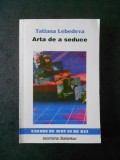 TATIANA LEBEDEVA - ARTA DE A SEDUCE