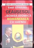 CEAUSESCU SI BOMBA ATOMICA ROMANEASCA CU HAFNIU-EMIL STRAINU-347008