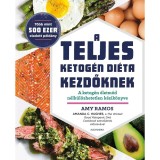 A teljes ketog&eacute;n di&eacute;ta kezdőknek - A ketog&eacute;n &eacute;letm&oacute;d n&eacute;lk&uuml;l&ouml;zhetetlen k&eacute;zik&ouml;nyve - Amy Ramos