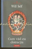 Cum Vad Eu Distractia - Will Self, Polirom, 2010, Roman, 330 pagini, ISBN 978-973-46-1795-1