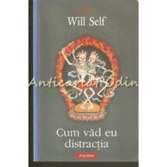 Cum Vad Eu Distractia - Will Self