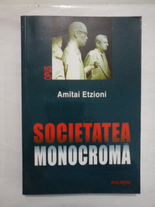 SOCIETETEA MONOCROMA - AMITAI ETZIONI