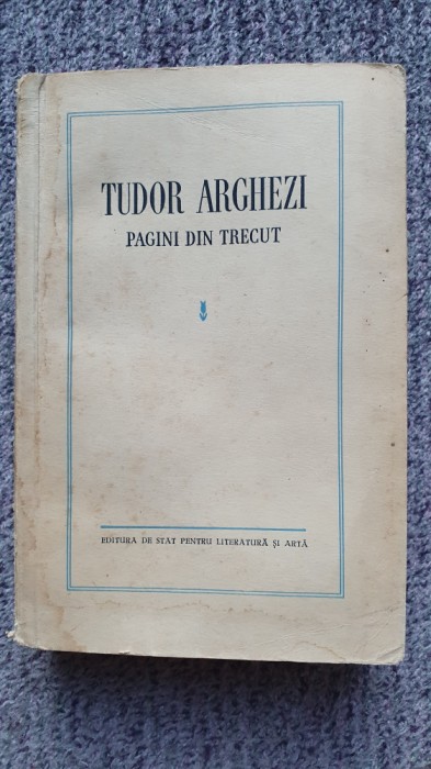 Pagini din trecut, Tudor Arghezi, editia a doua adaogita, 1956, 520 pagini