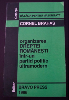 Organizarea DREPTEI ROMANESTI intr-un Partid Politic -- Cornel Brahas foto