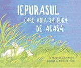Iepurasul care voia sa fuga de acasa | Margaret Wise Brown