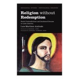Religion Without Redemption - Sociologie, Filozofie Politica, Istoria Ideilor, America Latina, Capitalism