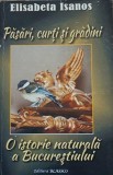 PASARI CURTI SI GRADINI - O ISTORIE NATURALA A BUCURESTIULUI - ELISABETA ISANOS, 2015