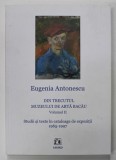 DIN TRECUTUL MUZEULUI DE ARTA BACAU , VOLUMUL II de EUGENIA ANTONESCU , STUDII SI TEXTE IN CATALOAGE DE EXPOZITII 1965 -1997 , APARUTA 2021 , * DEDIC