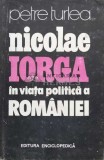 Nicolae Iorga in viata politica a Romaniei - 1991 - Petre Turlea (T18)