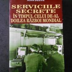 JEAN DEUVE - SERVICIILE SECRETE IN TIMPUL CELUI DE-AL DOILEA RAZBOI MONDIAL