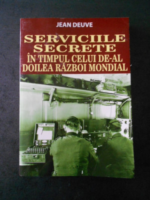 JEAN DEUVE - SERVICIILE SECRETE IN TIMPUL CELUI DE-AL DOILEA RAZBOI MONDIAL foto