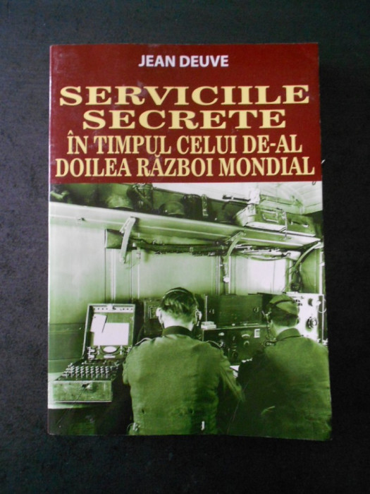 JEAN DEUVE - SERVICIILE SECRETE IN TIMPUL CELUI DE-AL DOILEA RAZBOI MONDIAL