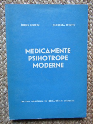 Tiberiu Ciurezu - Medicamente psihotrope moderne (Editia: 1973) foto