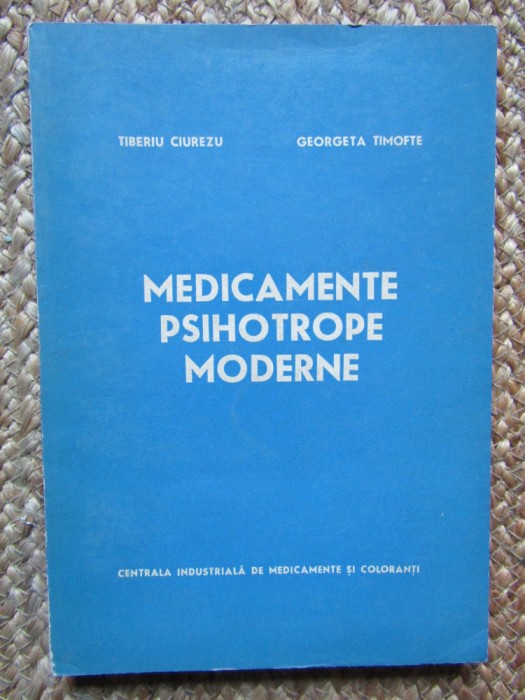 Tiberiu Ciurezu - Medicamente psihotrope moderne (Editia: 1973)