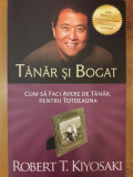 Tanar si bogat. Cum sa faci avere de tanar, pentru totdeauna, Robert T. Kiyosaki