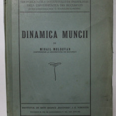 DINAMICA MUNCII - I. INTRODUCERE LA STUDIUL PSIHOTEHNIC AL MUNCII de MIHAIL MOLDOVAN , 1930