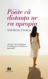 Cumpara ieftin Poate că distanța ne va apropia (Vol. 1) - Paperback brosat - Andreea Stoica - Creator