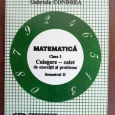 Matematica clasa I. Culegere-caiet de exercitii si probleme sem. II- Emilia Isar, Gabriela Condrea