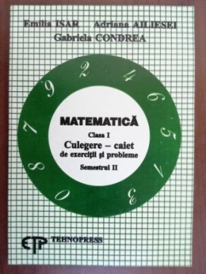 Matematica clasa I. Culegere-caiet de exercitii si probleme sem. II- Emilia Isar, Gabriela Condrea foto