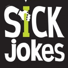 Seriously Sick Jokes: The Most Disgusting, Filthy, Offensive Jokes from the Vile, Obscene, Disturbed Minds of B3ta.com