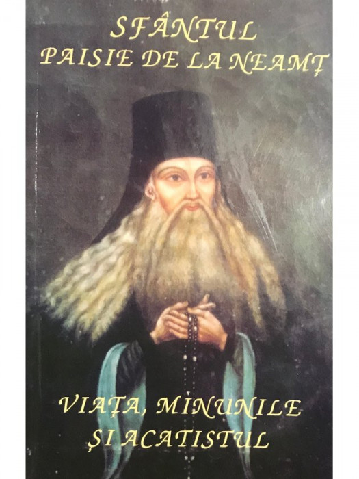Sf&acirc;ntul Paisie de la Neamț - Viața, minunile și acatistul (editia 2004)