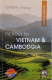 PIERDUT IN VIETNAM &amp;amp, CAMBODGIA de CATALIN VRABIE , 2016