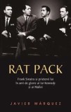 Cumpara ieftin Rat Pack. Frank Sinatra si prietenii lui in anii de glorie ai lui Kennedy si ai mafiei/Javier Marquez