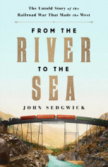 From the River to the Sea: The Untold Story of the Railroad War That Made the West foto