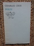 Poezii Charles Cros, Editura Univers 1975, 115 pagini, Carte Beletristica