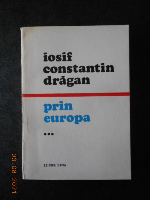 IOSIF CONSTANTIN DRAGAN - PRIN EUROPA volumul 3 (1980)