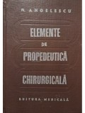 N. Angelescu - Elemente de propedeutica chirurgicala (Editia: 1981)