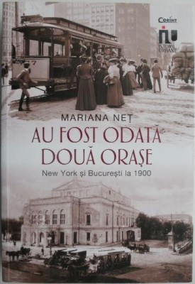 Au fost odata doua orase. New York si Bucuresti la 1900 &amp;ndash; Mariana Net (putin patata) foto