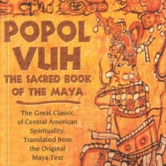 Popol Vuh: The Sacred Book of the Maya; The Great Classic of Central American Spirituality, Translated from the Original Maya Tex