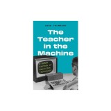 The Teacher in the Machine: A Human History of Education Technology