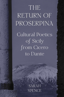 The Return of Proserpina: Cultural Poetics of Sicily from Cicero to Dante foto