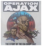 OPERATION AJAX THE STORY OF THE CIA COUP THAT REMADE THE MIDDLE EAST by DANIEL BURWEN and MIKE DE SEVE 2015