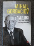 AMINTIRI. Viata mea inainte si dupa perestroika - Mihail Gorbaciov