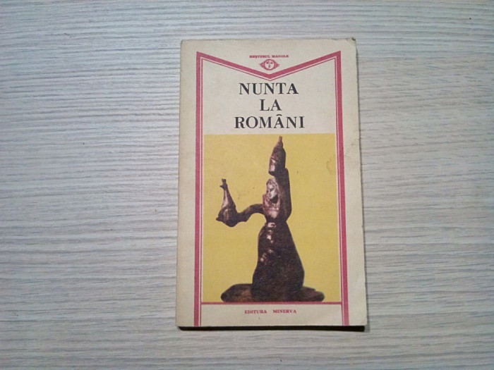 NUNTA LA ROMANI - Oratii - Ion Moanta (editie) - Editura Minerva, 1989, 189 p.