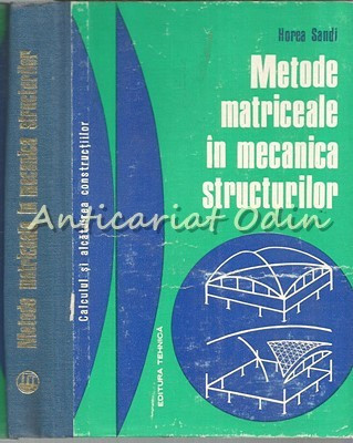Metode Matriceale In Mecanica Structurilor - Horea Sandi - Tiraj: 2220 Exemplare foto