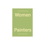 An Opinionated Guide to Women Painters