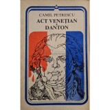 Camil Petrescu - Act venetian. Danton (Editia: 1983)