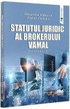 Statutul juridic al brokerului vamal. Monografie - Alexandru Armeanic, Vladlen Cojocaru