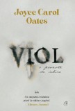 Cumpara ieftin Viol. O Poveste De Iubire, Joyce Carol Oates - Editura Curtea Veche