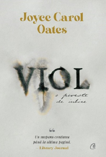 Viol. O Poveste De Iubire, Joyce Carol Oates - Editura Curtea Veche