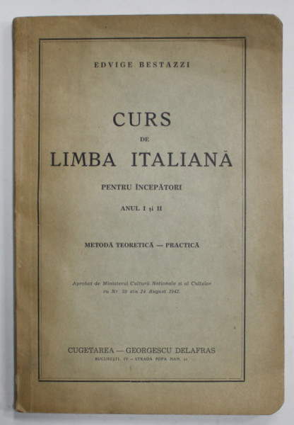 CURS DE LIMBA ITALIANA PENTRU INCEPATORI , ANUL I si II , METODA TEORETICA - PRACTICA de EDVIGE BESTAZZI , 1942