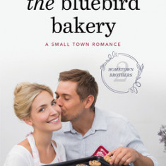 The Bluebird Bakery: A Small Town Romance