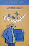 Balul Fantomelor - Radu Paraschivescu, Humanitas, 2009, Roman, Beletristica