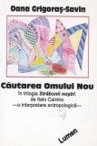 Cumpara ieftin Cautarea omului nou/Oana Grigoras-Savin