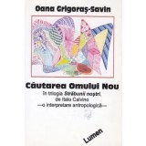 Cautarea omului nou/Oana Grigoras-Savin